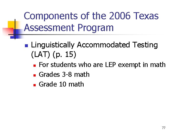 Components of the 2006 Texas Assessment Program n Linguistically Accommodated Testing (LAT) (p. 15)