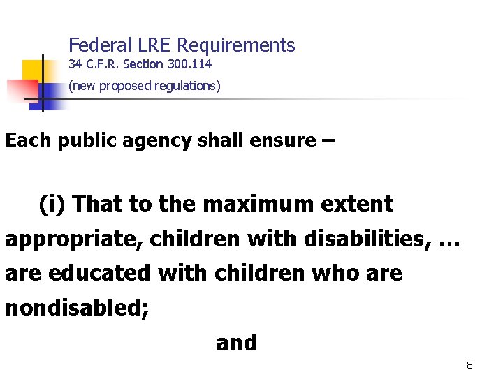 Federal LRE Requirements 34 C. F. R. Section 300. 114 (new proposed regulations) Each
