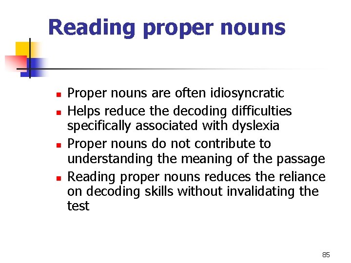 Reading proper nouns n n Proper nouns are often idiosyncratic Helps reduce the decoding