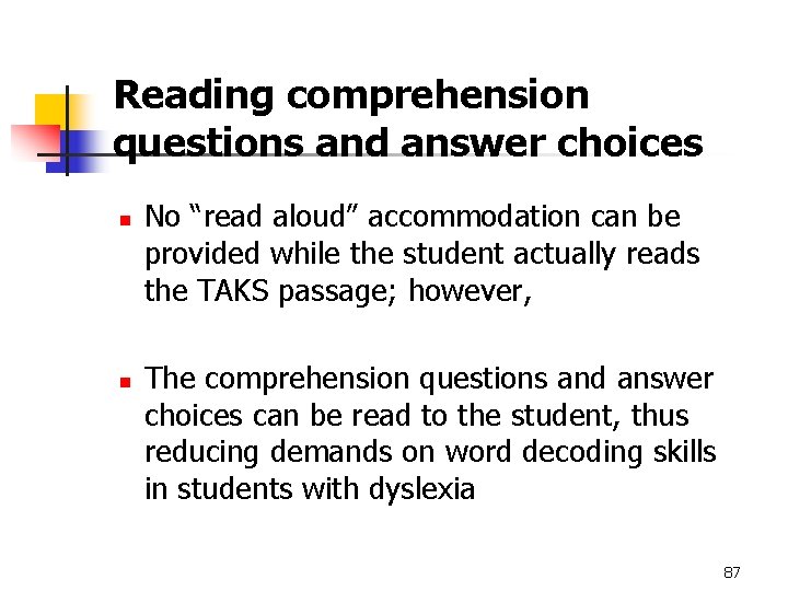 Reading comprehension questions and answer choices n n No “read aloud” accommodation can be