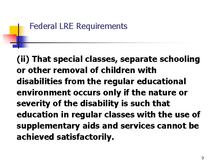 Federal LRE Requirements (ii) That special classes, separate schooling or other removal of children
