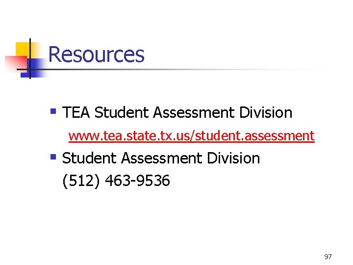 Resources § TEA Student Assessment Division www. tea. state. tx. us/student. assessment § Student