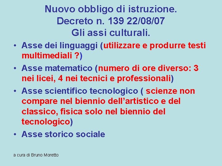 Nuovo obbligo di istruzione. Decreto n. 139 22/08/07 Gli assi culturali. • Asse dei