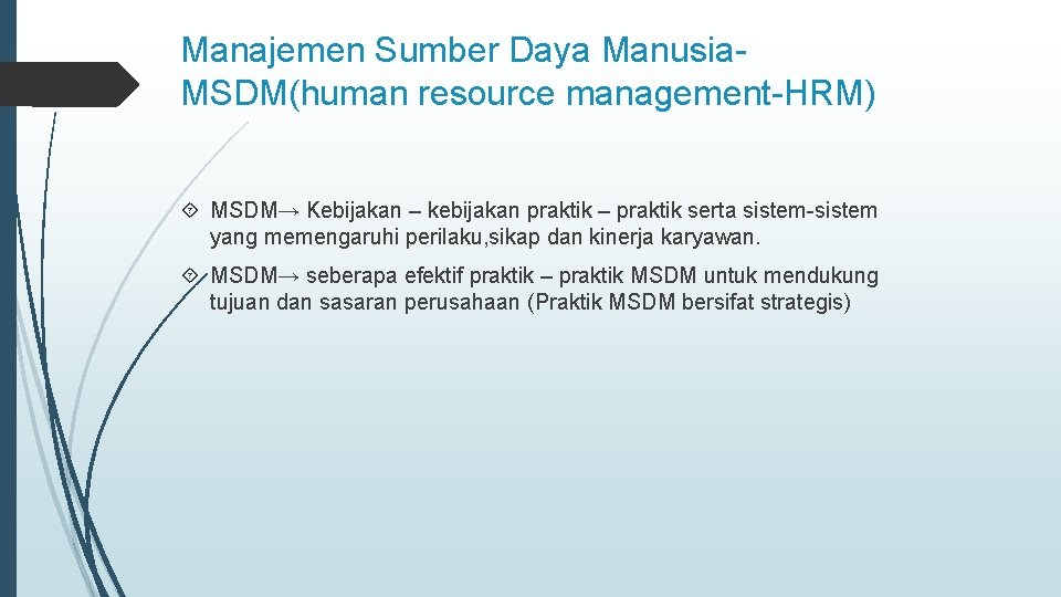 Manajemen Sumber Daya Manusia. MSDM(human resource management-HRM) MSDM→ Kebijakan – kebijakan praktik – praktik