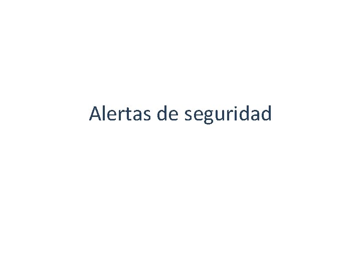 Alertas de seguridad Alertas de seguridad
