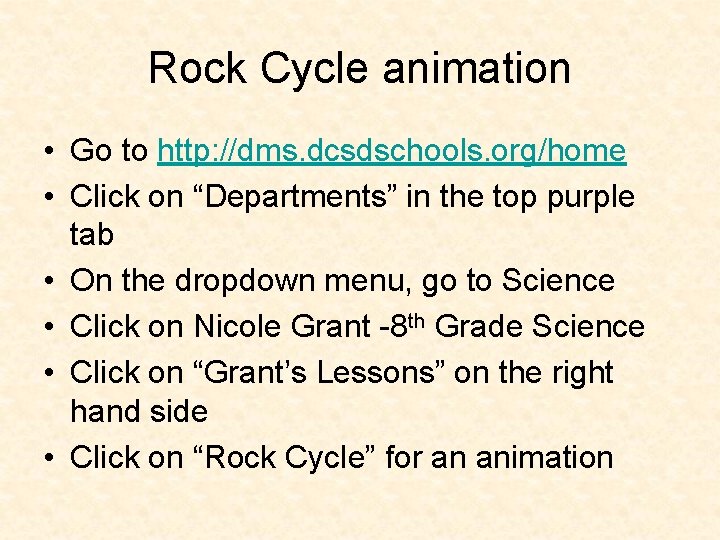 Rock Cycle animation • Go to http: //dms. dcsdschools. org/home • Click on “Departments” Rock Cycle animation • Go to http: //dms. dcsdschools. org/home • Click on “Departments”