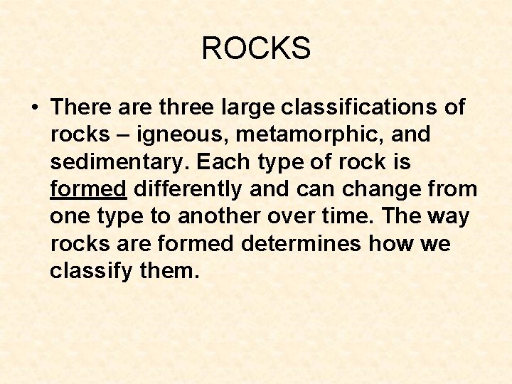 ROCKS • There are three large classifications of rocks – igneous, metamorphic, and sedimentary. ROCKS • There are three large classifications of rocks – igneous, metamorphic, and sedimentary.