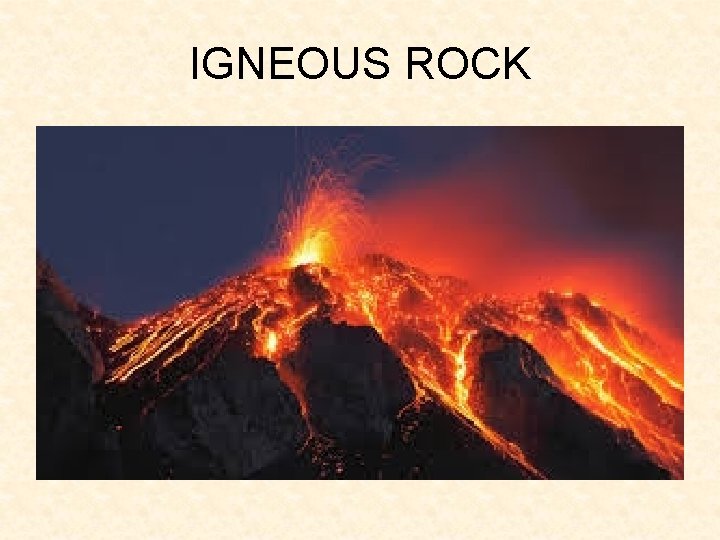 IGNEOUS ROCK IGNEOUS ROCK