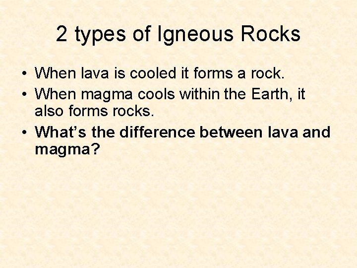 2 types of Igneous Rocks • When lava is cooled it forms a rock. 2 types of Igneous Rocks • When lava is cooled it forms a rock.