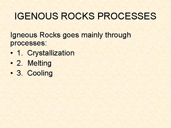 IGENOUS ROCKS PROCESSES Igneous Rocks goes mainly through processes: • 1. Crystallization • 2. IGENOUS ROCKS PROCESSES Igneous Rocks goes mainly through processes: • 1. Crystallization • 2.