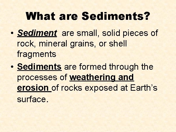 What are Sediments? • Sediment are small, solid pieces of rock, mineral grains, or What are Sediments? • Sediment are small, solid pieces of rock, mineral grains, or