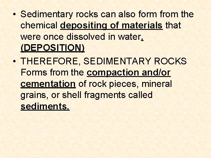 • Sedimentary rocks can also form from the chemical depositing of materials that • Sedimentary rocks can also form from the chemical depositing of materials that