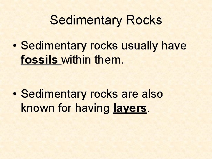 Sedimentary Rocks • Sedimentary rocks usually have fossils within them. • Sedimentary rocks are Sedimentary Rocks • Sedimentary rocks usually have fossils within them. • Sedimentary rocks are