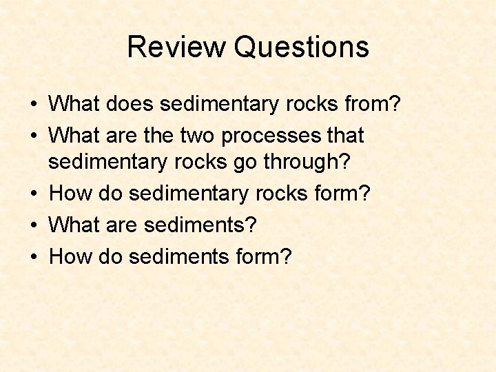 Review Questions • What does sedimentary rocks from? • What are the two processes Review Questions • What does sedimentary rocks from? • What are the two processes