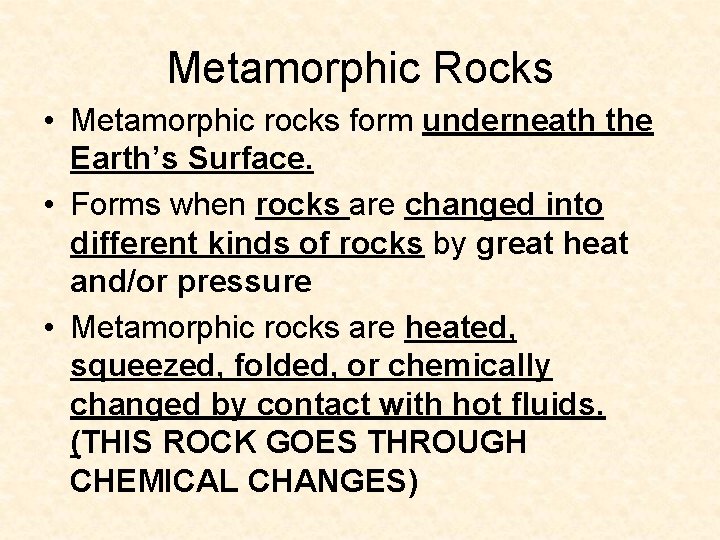 Metamorphic Rocks • Metamorphic rocks form underneath the Earth’s Surface. • Forms when rocks Metamorphic Rocks • Metamorphic rocks form underneath the Earth’s Surface. • Forms when rocks