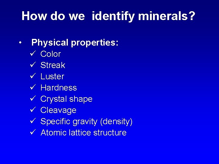 How do we identify minerals? • Physical properties: ü ü ü ü Color Streak