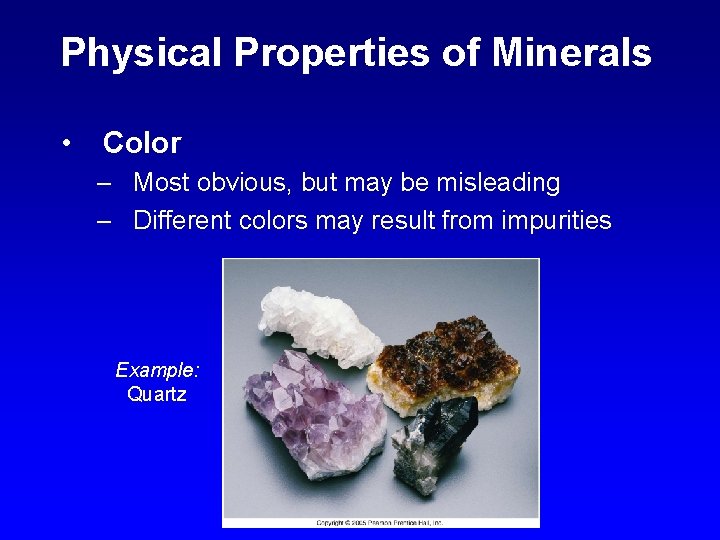 Physical Properties of Minerals • Color – Most obvious, but may be misleading –