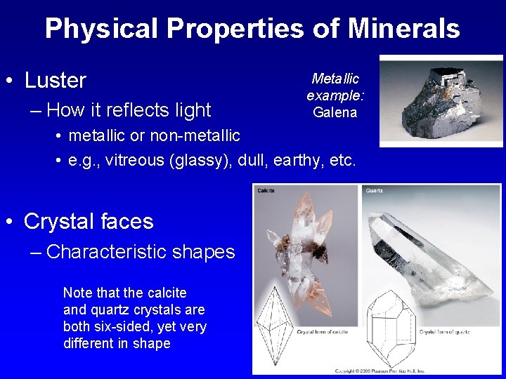 Physical Properties of Minerals • Luster – How it reflects light Metallic example: Galena