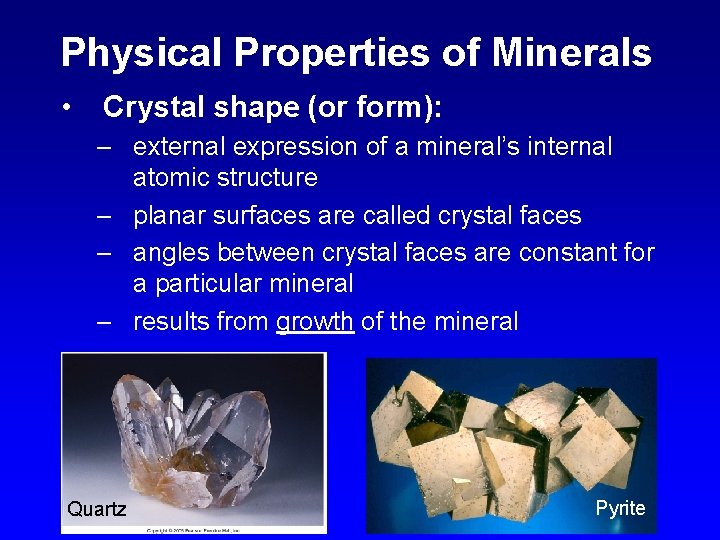 Physical Properties of Minerals • Crystal shape (or form): – external expression of a