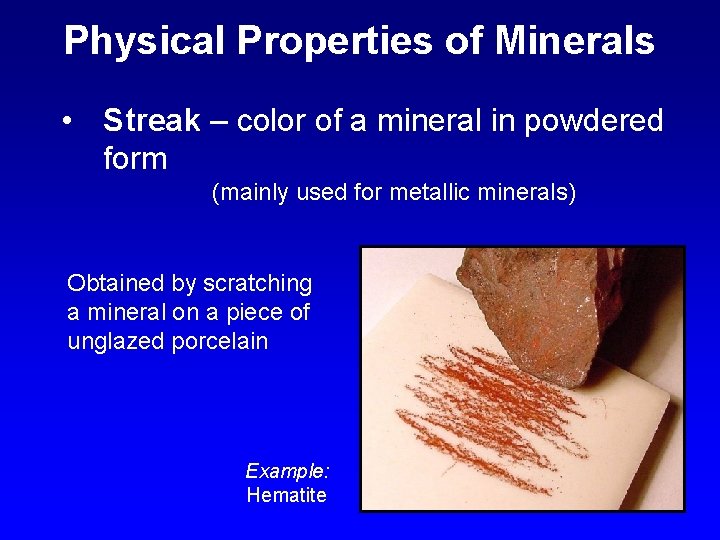 Physical Properties of Minerals • Streak – color of a mineral in powdered form