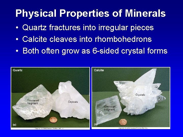 Physical Properties of Minerals • Quartz fractures into irregular pieces • Calcite cleaves into