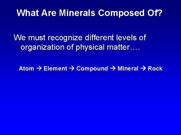 What Are Minerals Composed Of? We must recognize different levels of organization of physical