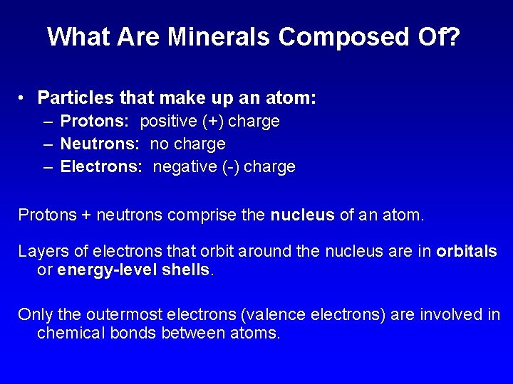 What Are Minerals Composed Of? • Particles that make up an atom: – Protons: