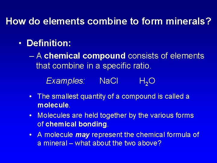 How do elements combine to form minerals? • Definition: – A chemical compound consists