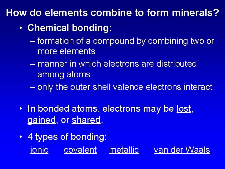 How do elements combine to form minerals? • Chemical bonding: – formation of a