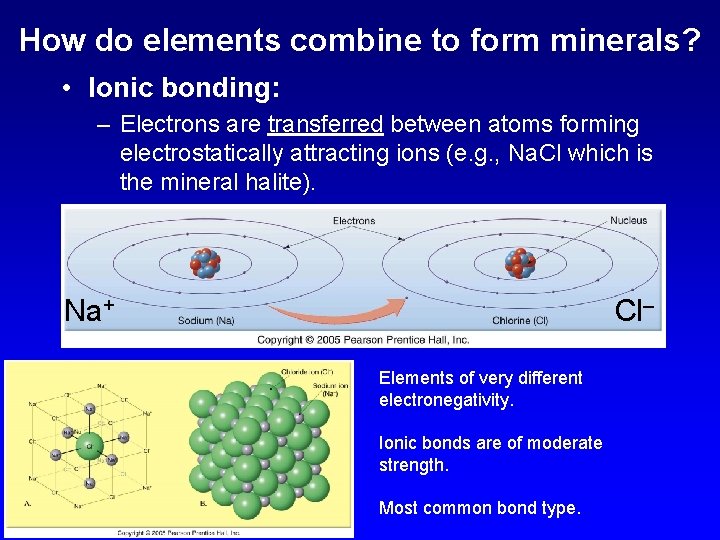 How do elements combine to form minerals? • Ionic bonding: – Electrons are transferred