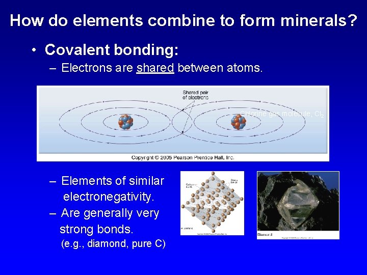 How do elements combine to form minerals? • Covalent bonding: – Electrons are shared