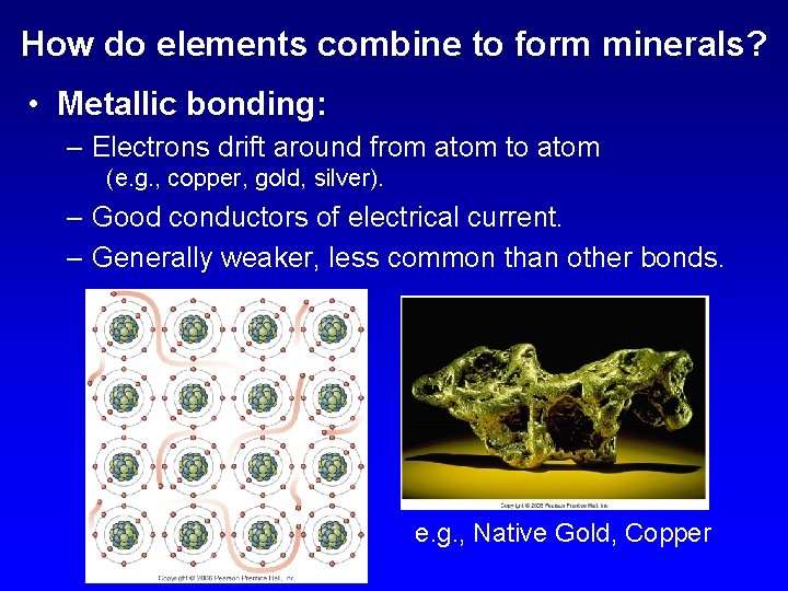 How do elements combine to form minerals? • Metallic bonding: – Electrons drift around