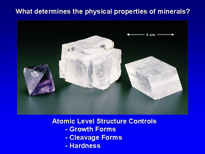 What determines the physical properties of minerals? Atomic Level Structure Controls - Growth Forms