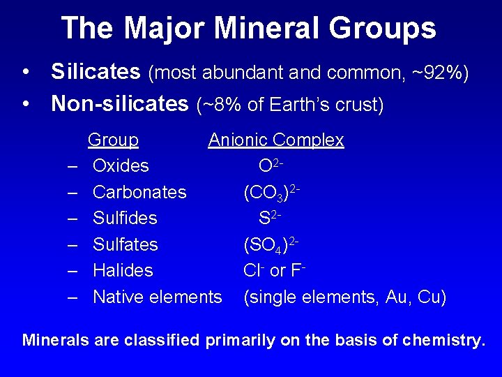 The Major Mineral Groups • Silicates (most abundant and common, ~92%) • Non-silicates (~8%