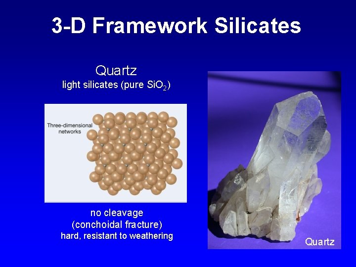 3 -D Framework Silicates Quartz light silicates (pure Si. O 2) no cleavage (conchoidal