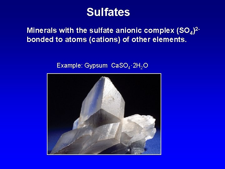 Sulfates Minerals with the sulfate anionic complex (SO 4)2 bonded to atoms (cations) of