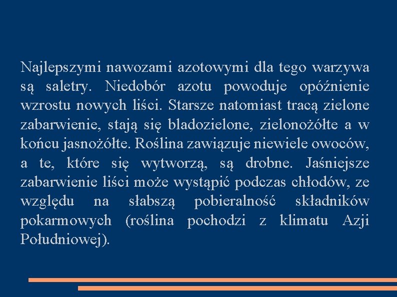  Najlepszymi nawozami azotowymi dla tego warzywa są saletry. Niedobór azotu powoduje opóźnienie wzrostu