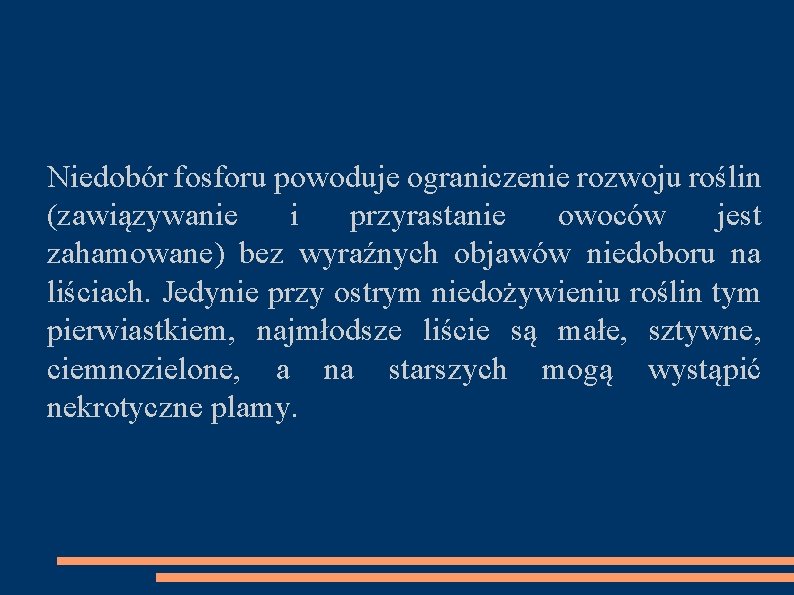  Niedobór fosforu powoduje ograniczenie rozwoju roślin (zawiązywanie i przyrastanie owoców jest zahamowane) bez