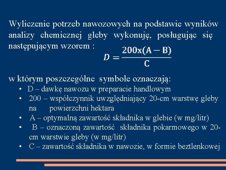 Wyliczenie potrzeb nawozowych na podstawie wyników analizy chemicznej gleby wykonuję, posługując się następującym wzorem