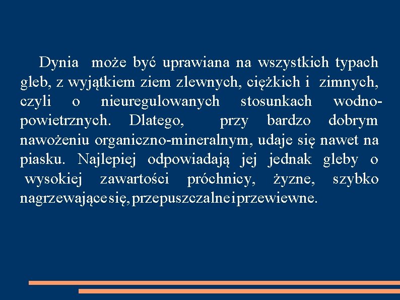  Dynia może być uprawiana na wszystkich typach gleb, z wyjątkiem zlewnych, ciężkich i