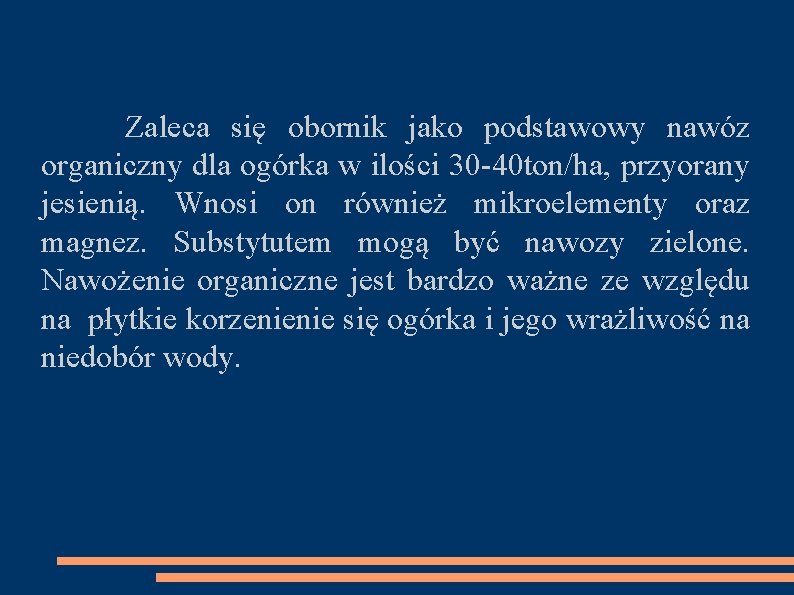  Zaleca się obornik jako podstawowy nawóz organiczny dla ogórka w ilości 30 -40