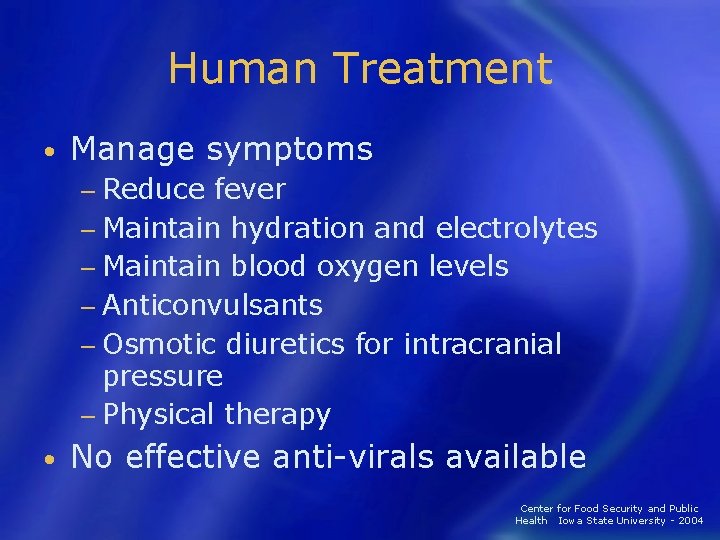 Human Treatment • Manage symptoms − Reduce fever − Maintain hydration and electrolytes −
