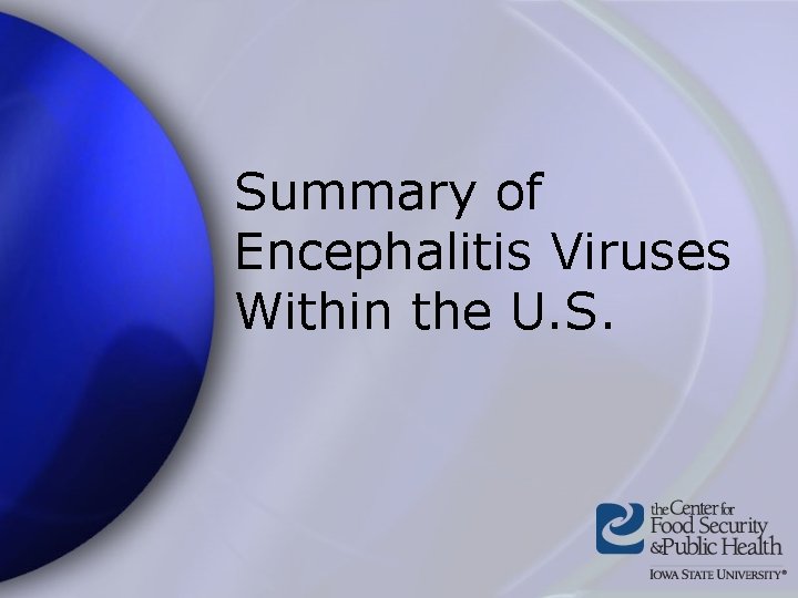 Summary of Encephalitis Viruses Within the U. S. 
