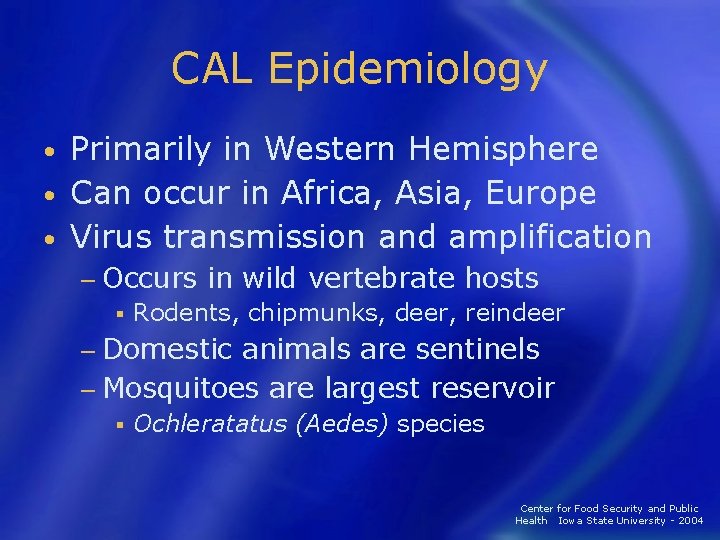 CAL Epidemiology Primarily in Western Hemisphere • Can occur in Africa, Asia, Europe •