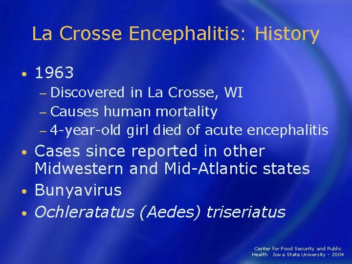 La Crosse Encephalitis: History • 1963 − Discovered in La Crosse, WI − Causes