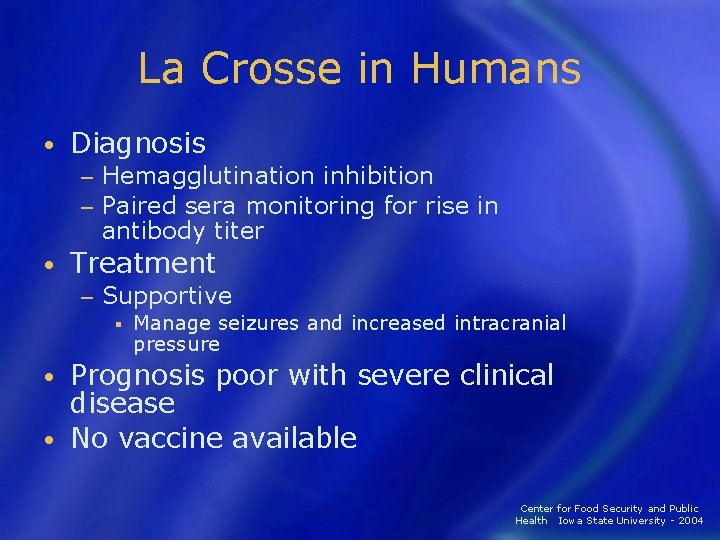 La Crosse in Humans • Diagnosis Hemagglutination inhibition − Paired sera monitoring for rise