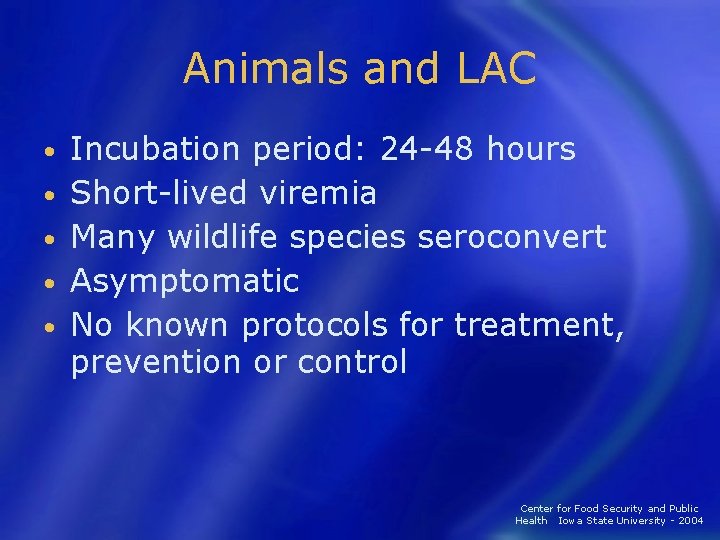 Animals and LAC • • • Incubation period: 24 -48 hours Short-lived viremia Many