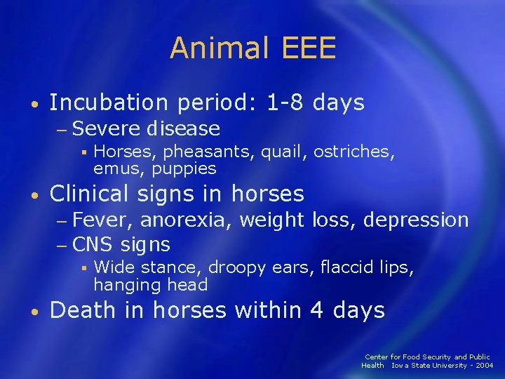 Animal EEE • Incubation period: 1 -8 days − Severe disease § Horses, pheasants,