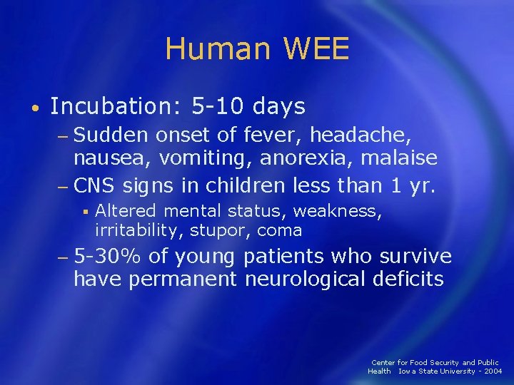 Human WEE • Incubation: 5 -10 days − Sudden onset of fever, headache, nausea,