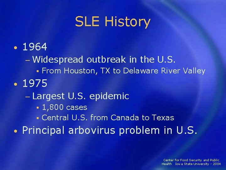 SLE History • 1964 − Widespread outbreak in the U. S. § From Houston,